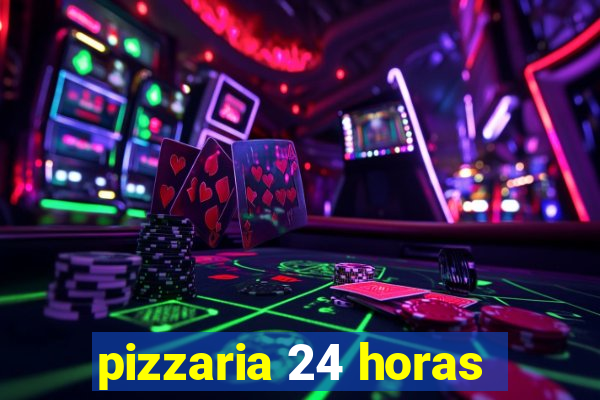 pizzaria 24 horas