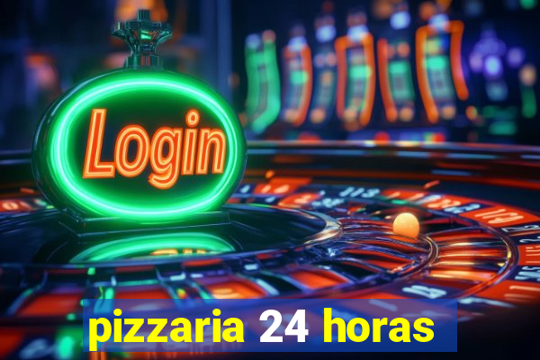 pizzaria 24 horas