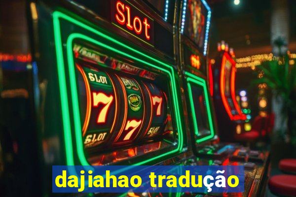 dajiahao tradução