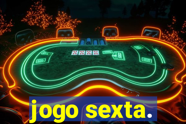 jogo sexta.