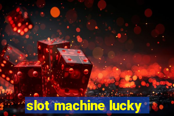 slot machine lucky