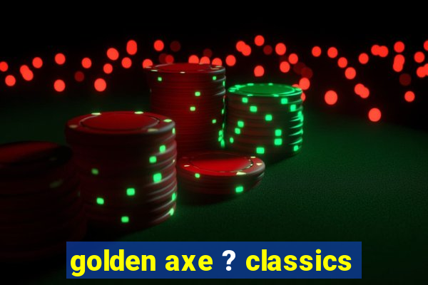 golden axe ? classics