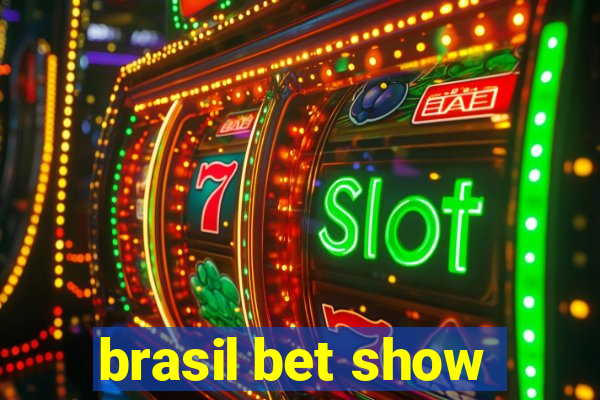 brasil bet show