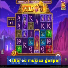 4sharéd musica gospel