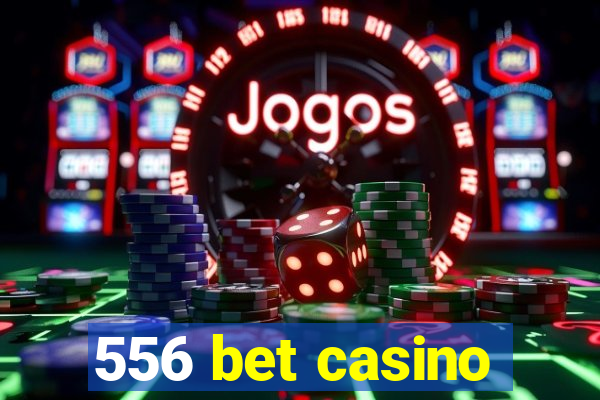 556 bet casino