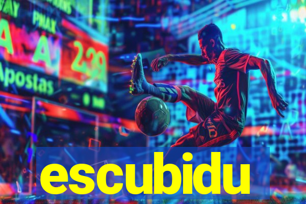 escubidu