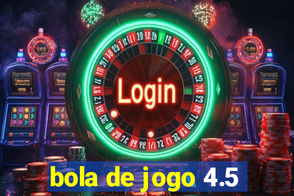 bola de jogo 4.5