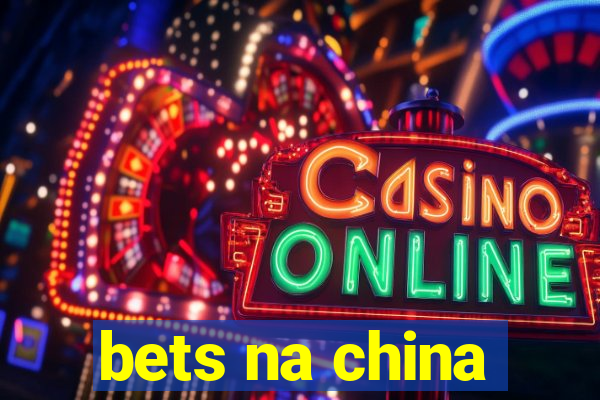 bets na china