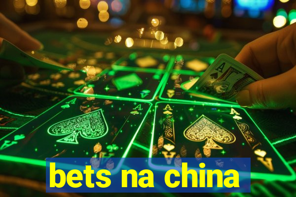 bets na china