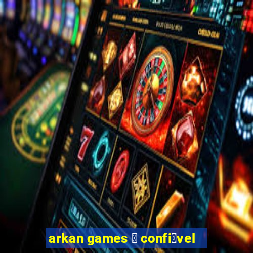 arkan games 茅 confi谩vel