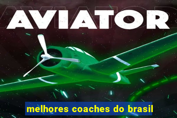 melhores coaches do brasil