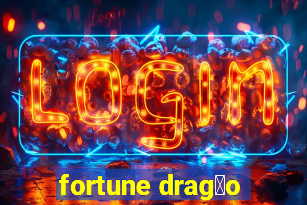 fortune drag茫o