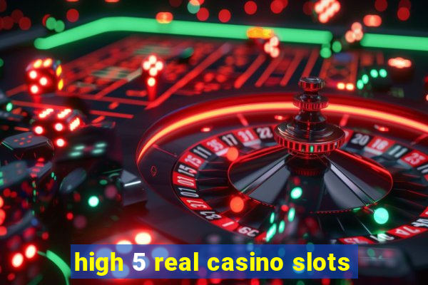 high 5 real casino slots