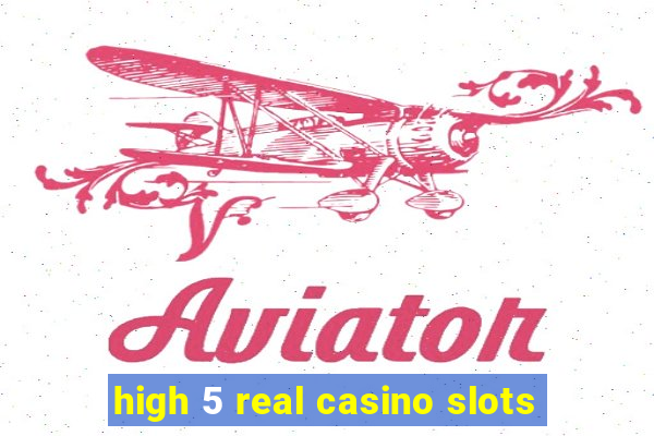 high 5 real casino slots