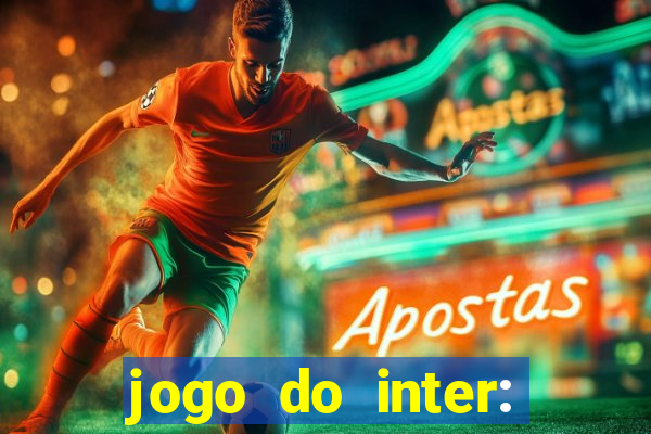 jogo do inter: onde assistir