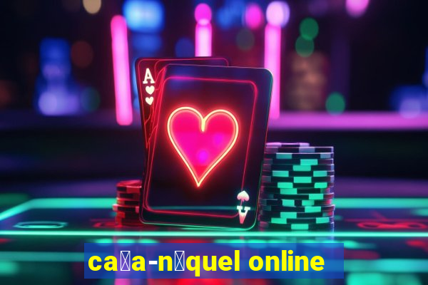 ca莽a-n铆quel online