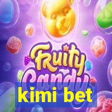 kimi bet