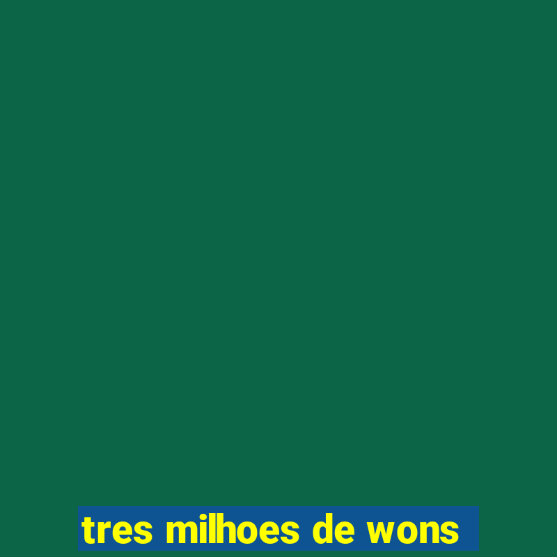 tres milhoes de wons