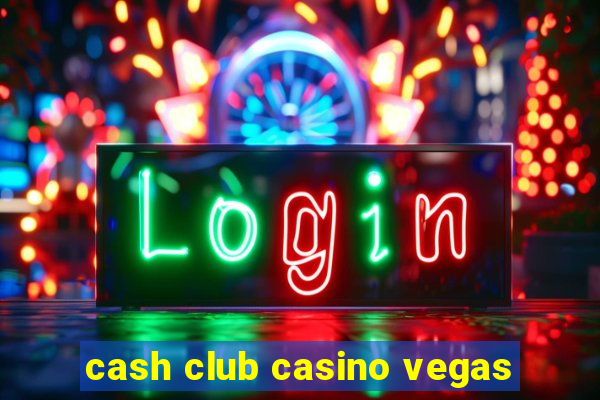 cash club casino vegas