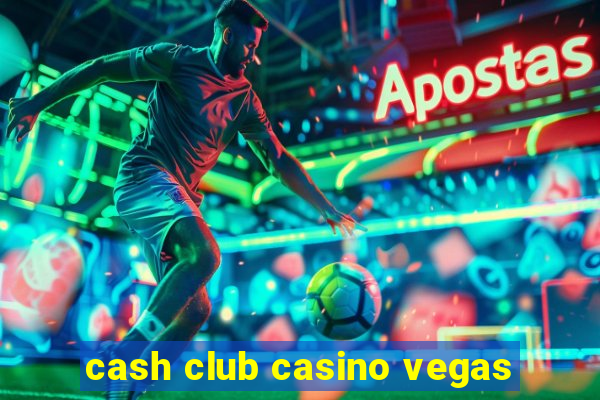 cash club casino vegas