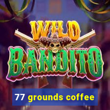 77 grounds coffee