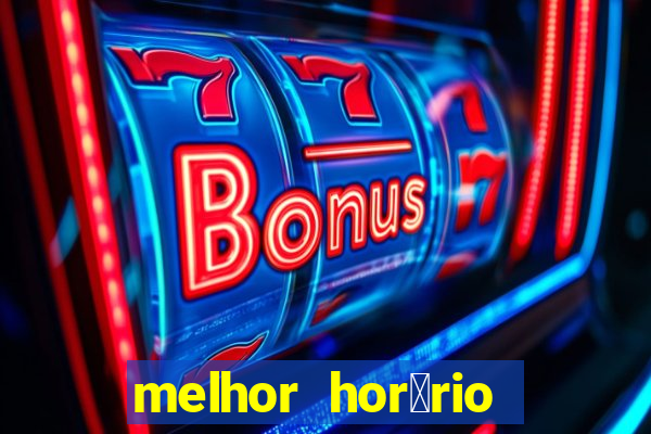 melhor hor谩rio para jogar slots