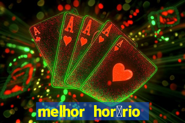 melhor hor谩rio para jogar slots