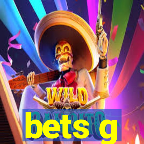 bets g