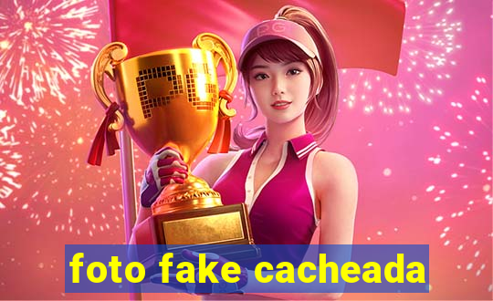 foto fake cacheada