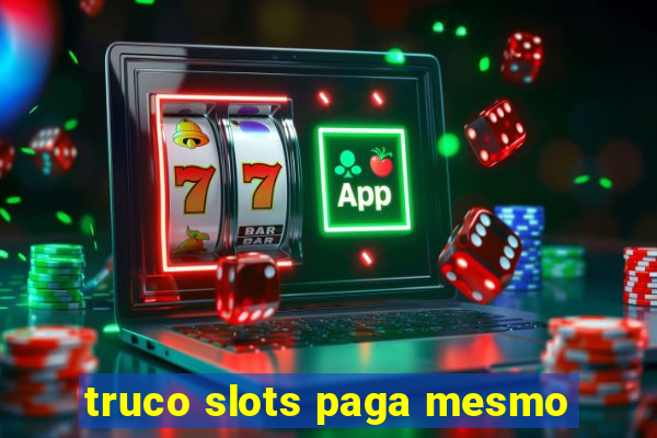 truco slots paga mesmo