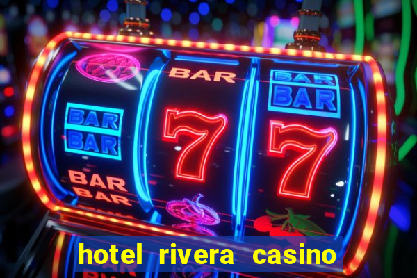 hotel rivera casino & resort