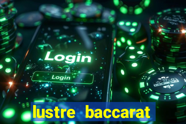 lustre baccarat mais caro