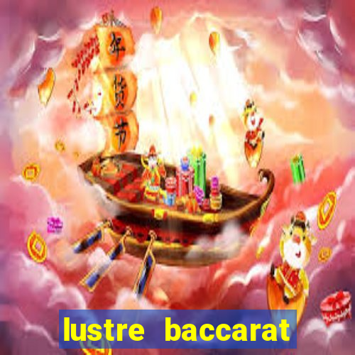 lustre baccarat mais caro