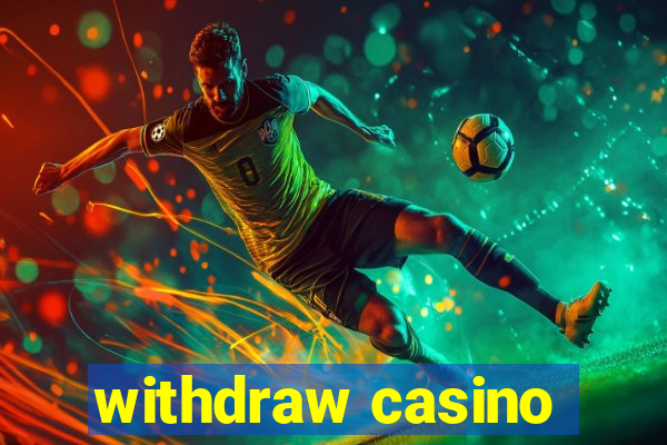 withdraw casino