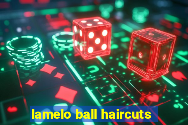 lamelo ball haircuts