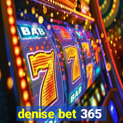 denise bet 365