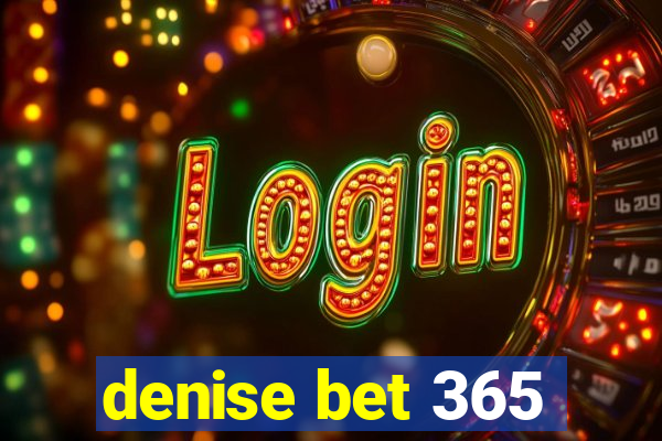 denise bet 365