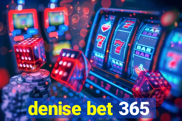 denise bet 365