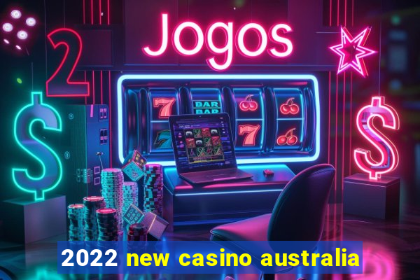 2022 new casino australia