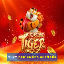 2022 new casino australia