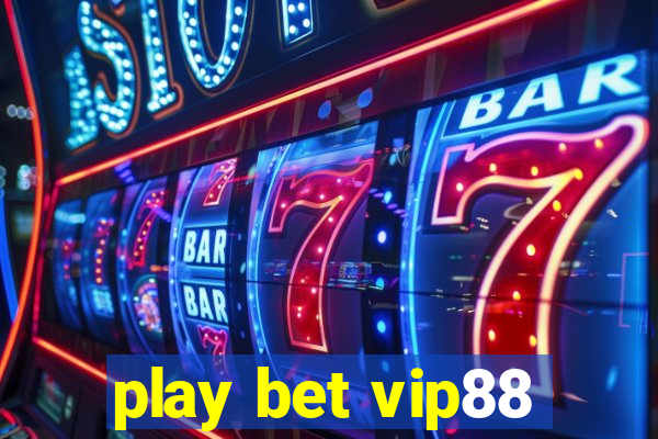 play bet vip88