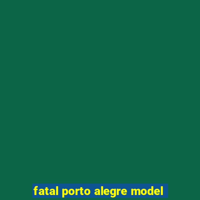 fatal porto alegre model