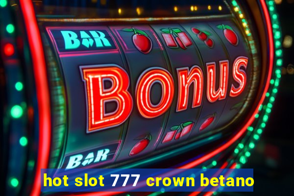 hot slot 777 crown betano