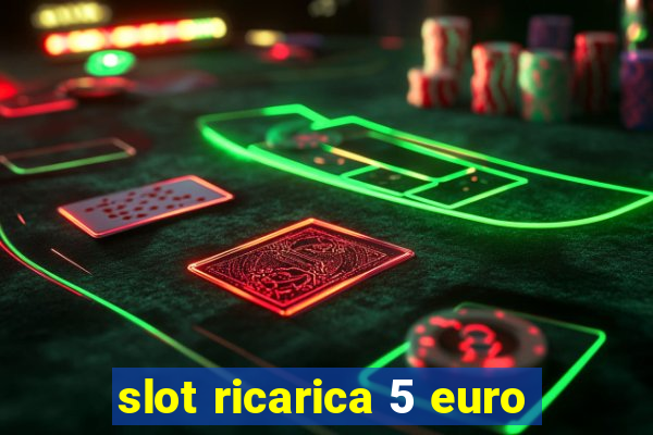 slot ricarica 5 euro