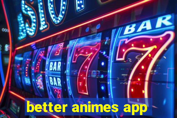 better animes app