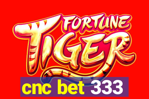 cnc bet 333