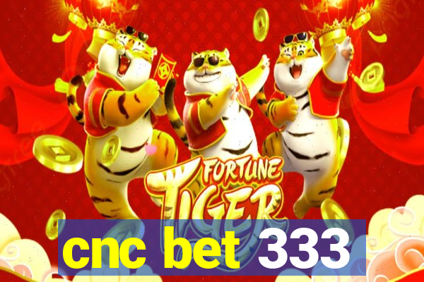 cnc bet 333