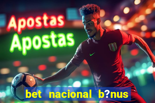 bet nacional b?nus de cadastro