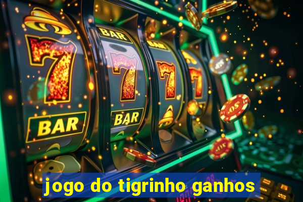 jogo do tigrinho ganhos