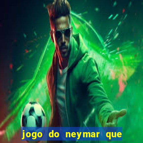 jogo do neymar que da dinheiro